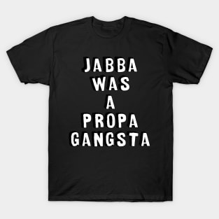 Jabba was a propa gangsta T-Shirt